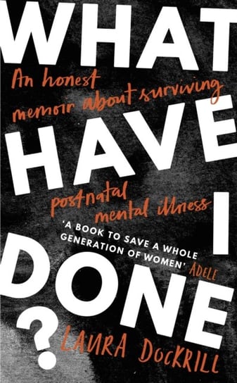 What Have I Done?: 2020s must read memoir about motherhood and mental health Dockrill Laura