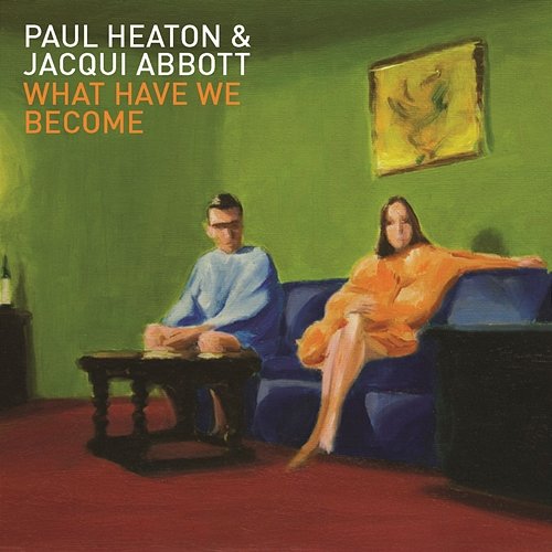 What Have We Become Paul Heaton, Jacqui Abbott