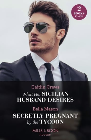 What Her Sicilian Husband Desires / Secretly Pregnant By The Tycoon Crews Caitlin