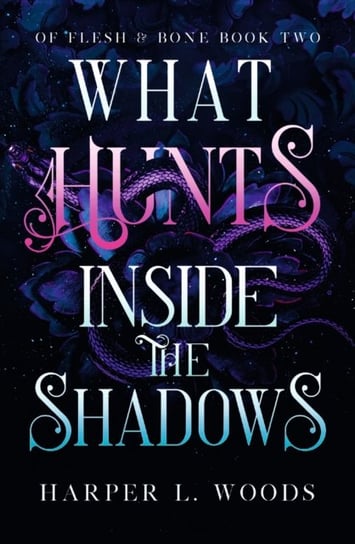 What Hunts Inside the Shadows: your next fantasy romance obsession! (Of Flesh and Bone Book 2) Harper L. Woods
