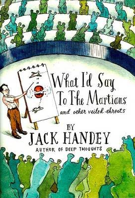What I'd Say to the Martians: And Other Veiled Threats Handey Jack