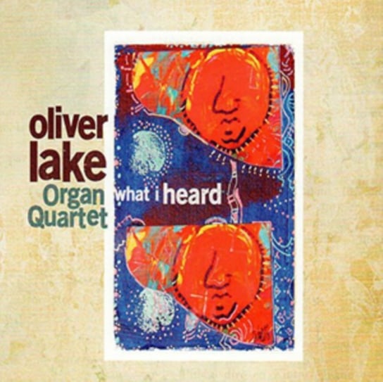What I Heard Oliver Lake Organ Quartet