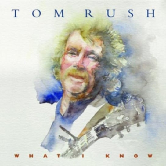 What I Know Tom Rush