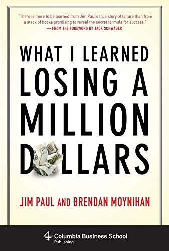 What I Learned Losing a Million Dollars Paul Jim, Moynihan Brendan