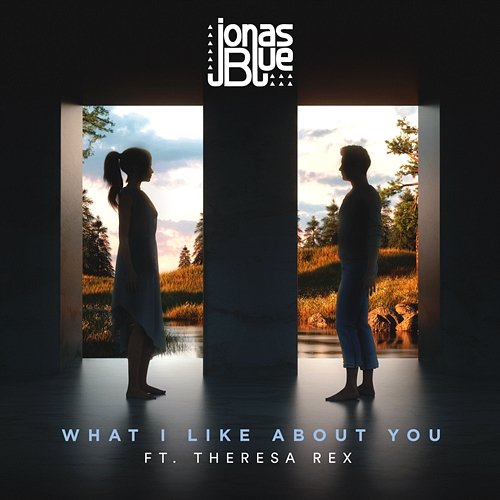 What I Like About You Jonas Blue feat. Theresa Rex