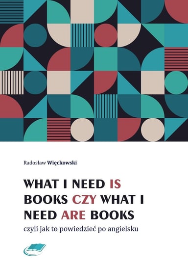 What I need is books czy What I need are books czyli jak to powiedzieć po angielsku Więckowski Radosław