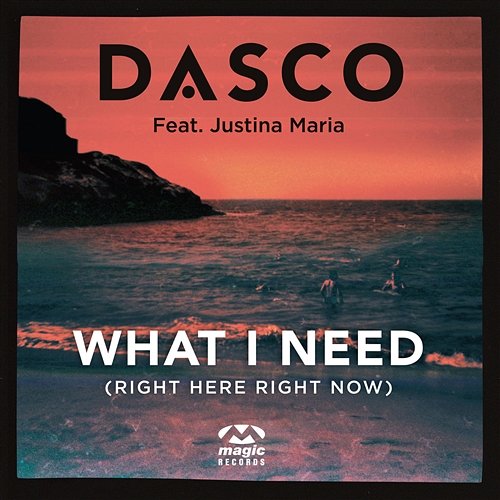 What I Need (Right Here, Right Now) Dasco feat. Justina Maria