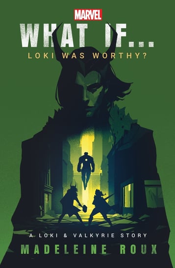 What If. . . Loki Was Worthy? Madeleine Roux
