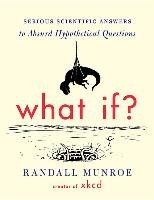 What If?: Serious Scientific Answers to Absurd Hypothetical Questions Munroe Randall
