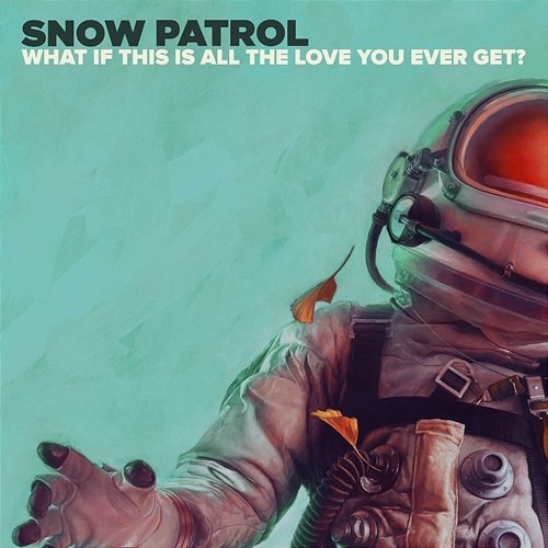 What If This Is All The Love You Ever Get? Snow Patrol