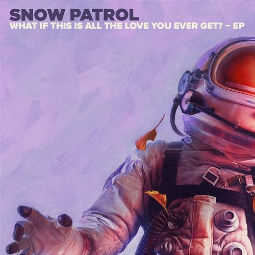 What If This Is All The Love You Ever Get? - EP Snow Patrol