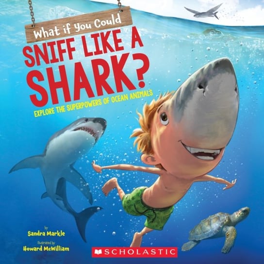 What If You Could Sniff Like a Shark?: Explore the Superpowers of Ocean Animals Sandra Markle