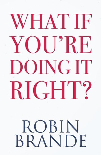 What If You're Doing It Right? Brande Robin