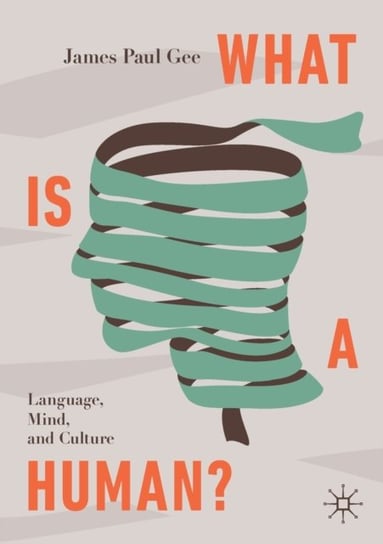 What Is a Human?: Language, Mind, and Culture James Paul Gee