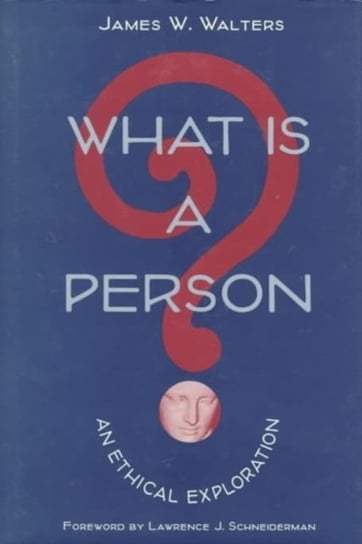 What Is a Person?: An Ethical Exploration Walters James W.