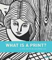What Is a Print?: Selections from the Museum of Modern Art Sarah Suzuki