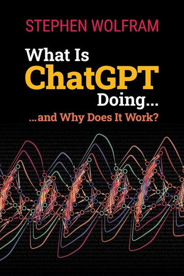 What Is ChatGPT Doing ... and Why Does It Work? Stephen Wolfram