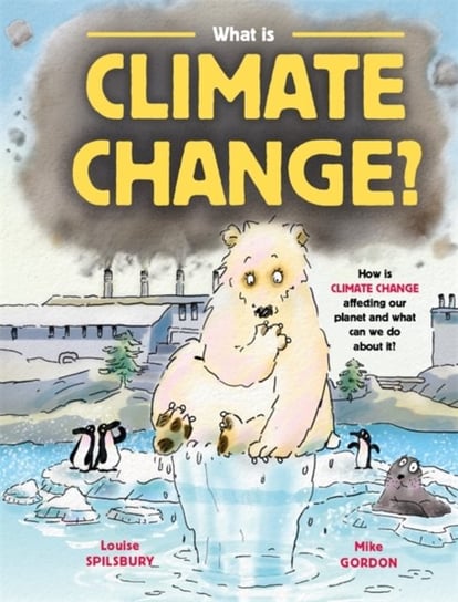 What is Climate Change? Louise Spilsbury