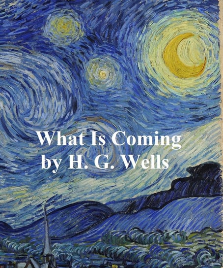 What is Coming? Wells Herbert George