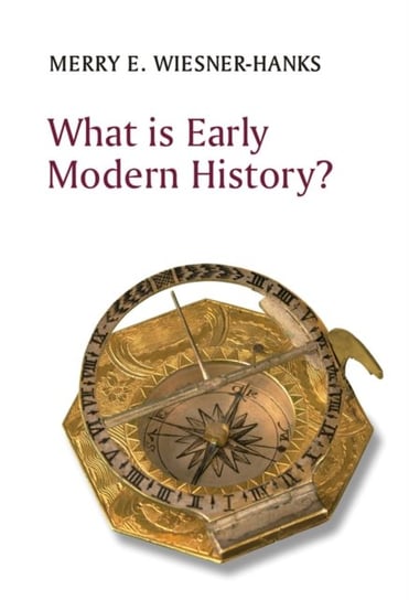 What is Early Modern History? Merry E. Wiesner-Hanks