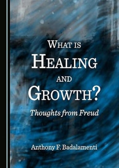 What is Healing and Growth? Thoughts from Freud Anthony F. Badalamenti