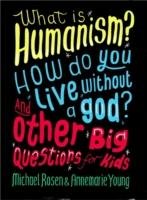 What is Humanism? How Do You Live Without a God? And Other Big Questions for Kids Young Ms Annemarie, Rosen Michael