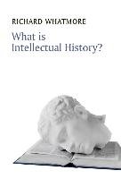 What is Intellectual History? Whatmore Richard