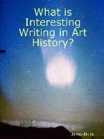 What is Interesting Writing in Art History? James Elkins