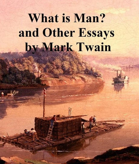 What is Man ? and Other Essays Twain Mark