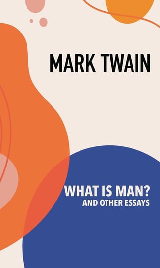 What is Man? and Other Essays - ebook epub Twain Mark