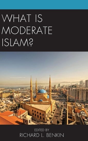 What Is Moderate Islam? Rowman & Littlefield Publishing Group Inc