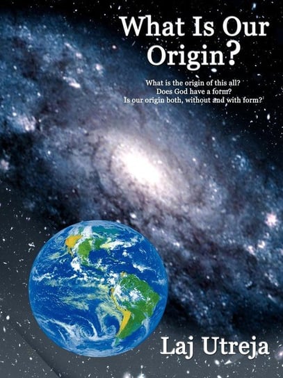 What Is Our Origin? Utreja Laj