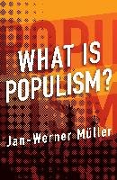 What Is Populism? Muller Jan-Werner