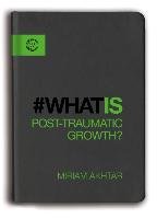 What Is Post-Traumatic Growth? Akhtar Miriam