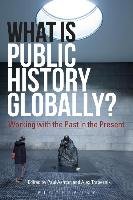 What Is Public History Globally? Bloomsbury Academic