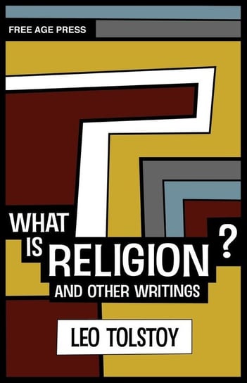 What Is Religion? and Other Writings. Tolstoy Leo Nikolayevich