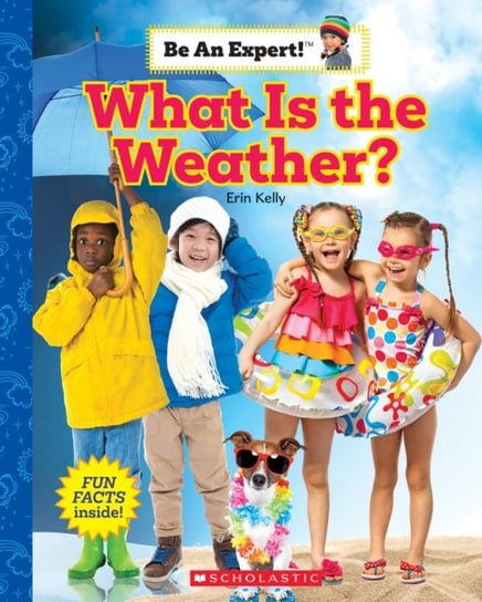 What Is the Weather? (Be an Expert!) Kelly Erin