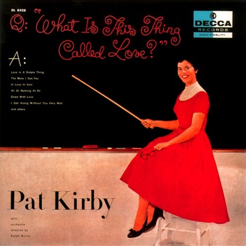 What Is This Thing Called Love Pat Kirby