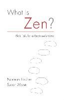 What Is Zen? Fischer Norman, Moon Susan