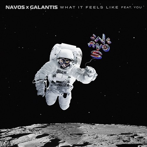What It Feels Like Navos, Galantis feat. YOU
