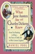 What Jane Austen Ate and Charles Dickens Knew: From Fox Hunting to Whist-The Facts of Daily Life in Nineteenth-Century England Pool Daniel