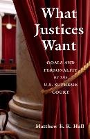 What Justices Want Hall Matthew E. K.
