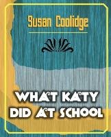 What Katy Did at School Coolidge Susan, Susan Coolidge Coolidge