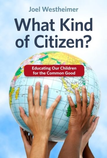 What Kind of Citizen?: Educating Our Children for the Common Good Westheimer Joel