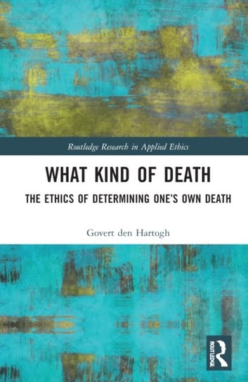 What Kind of Death: The Ethics of Determining One's Own Death Opracowanie zbiorowe