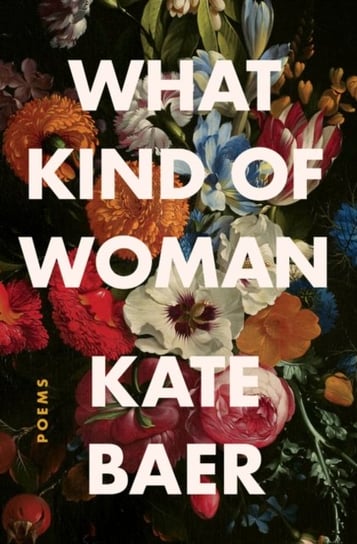 What Kind of Woman. Poems Kate Baer