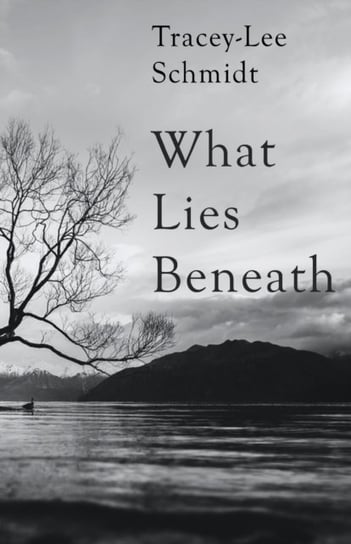 What Lies Beneath Tracey-Lee Schmidt