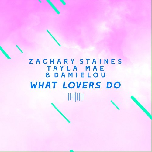 What Lovers Do Zachary Staines, Tayla Mae, Damielou
