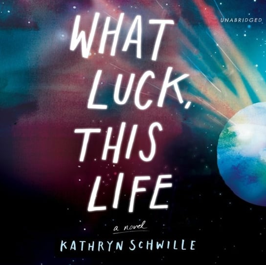 What Luck, This Life Schwille Kathryn