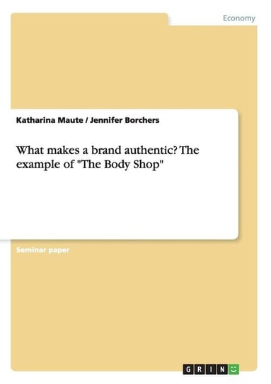 What makes a brand authentic? The example of "The Body Shop" Maute Katharina
